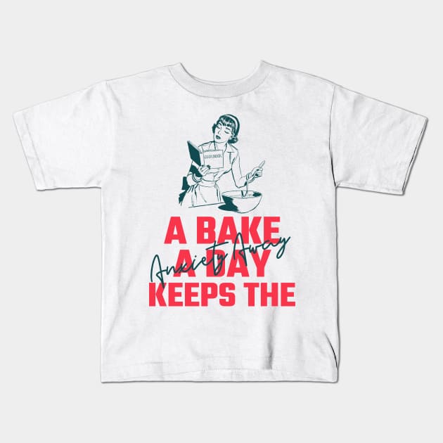 A Bake A Day Keeps Anxiety Away Kids T-Shirt by RareLoot19